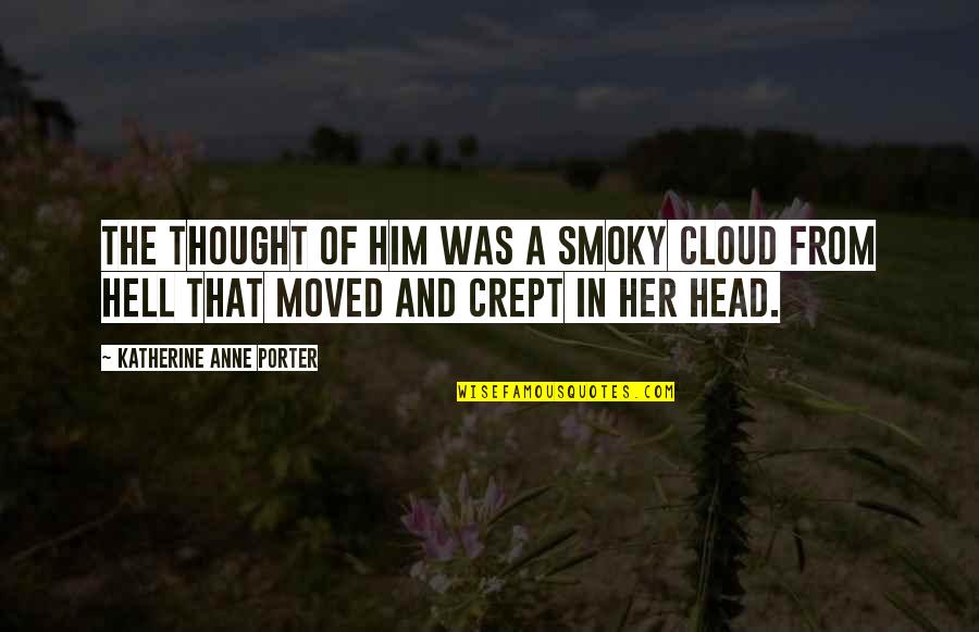 Foghorn Leghorn Sayings And Quotes By Katherine Anne Porter: The thought of him was a smoky cloud