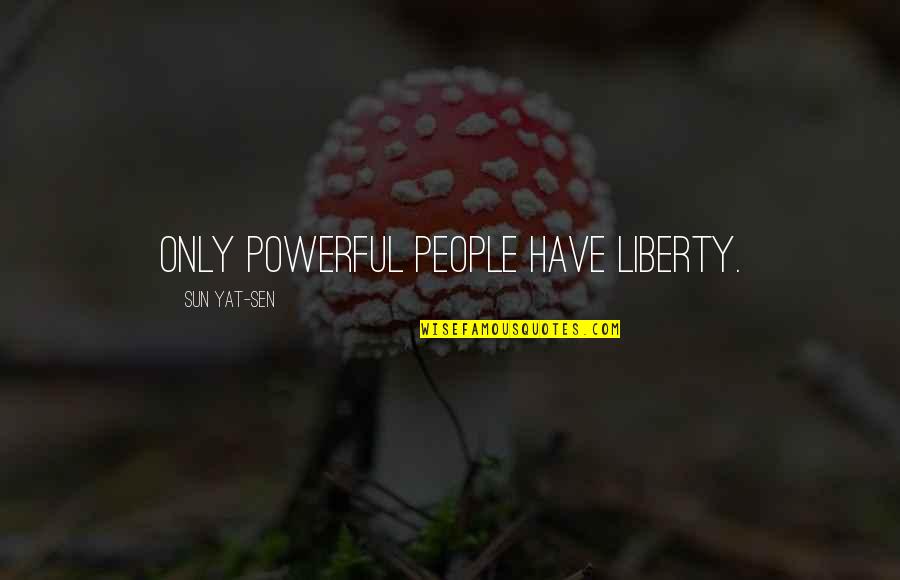 Foghorn Leghorn Sayings And Quotes By Sun Yat-sen: Only powerful people have liberty.