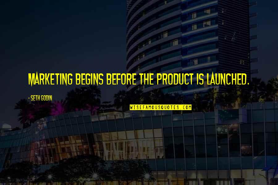 Fogie County Quotes By Seth Godin: Marketing begins before the product is launched.