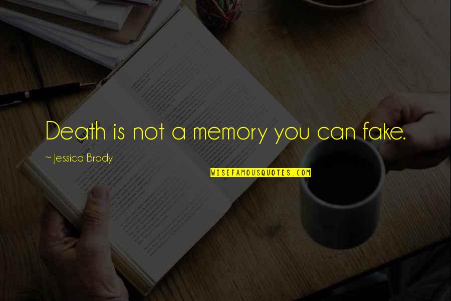 Fogie Quotes By Jessica Brody: Death is not a memory you can fake.