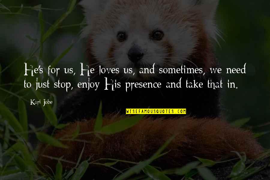 Fogie Quotes By Kari Jobe: He's for us, He loves us, and sometimes,