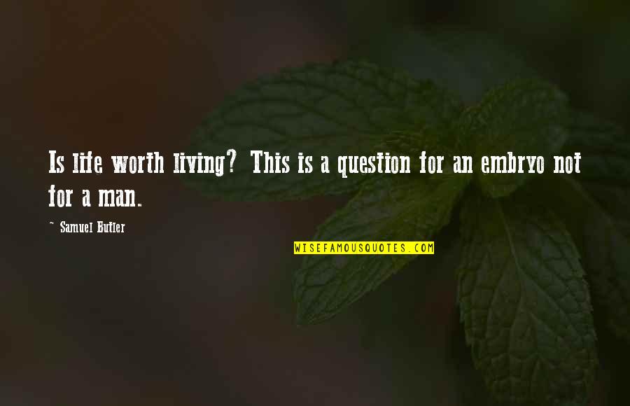 Fogleman Phrases Quotes By Samuel Butler: Is life worth living? This is a question