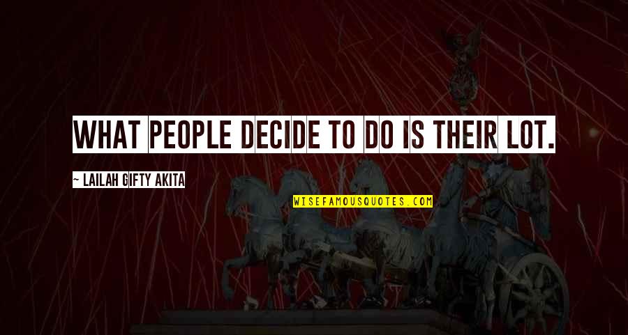 Foglia Quotes By Lailah Gifty Akita: What people decide to do is their lot.
