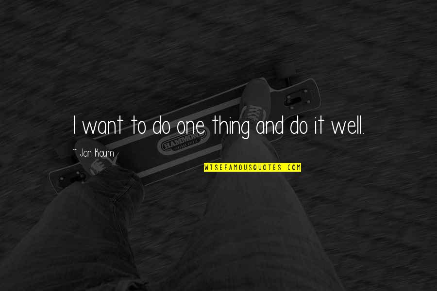 Foglia Residential Treatment Quotes By Jan Koum: I want to do one thing and do