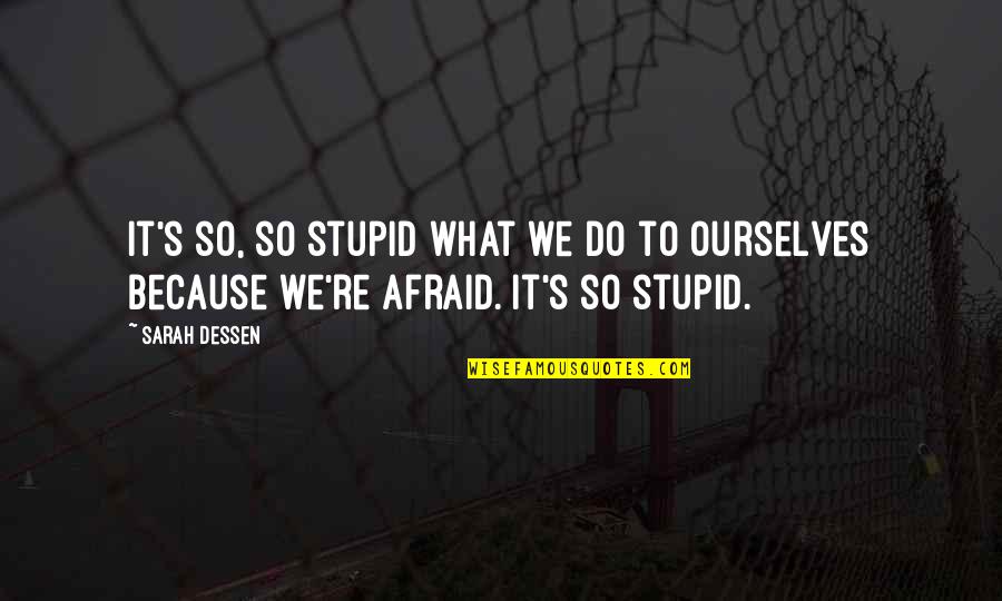Foglia Residential Treatment Quotes By Sarah Dessen: It's so, so stupid what we do to