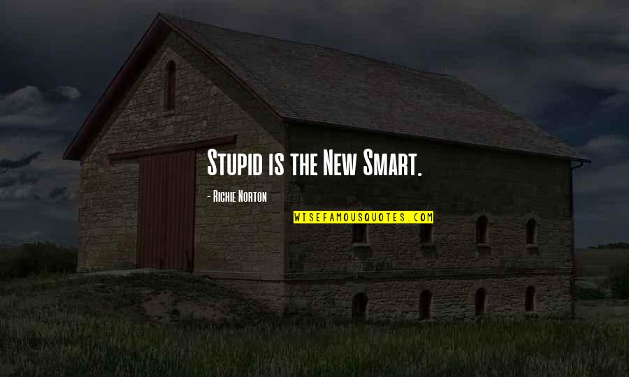 Fogliani Foods Quotes By Richie Norton: Stupid is the New Smart.