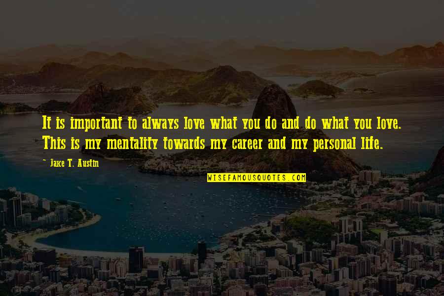 Fogliato Bread Quotes By Jake T. Austin: It is important to always love what you Fogliato Bread Quotes By Jake T. Austin: It is important to always love what you