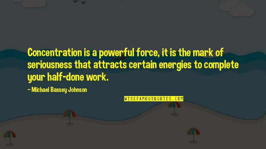 Fogliato Bread Quotes By Michael Bassey Johnson: Concentration is a powerful force, it is the Fogliato Bread Quotes By Michael Bassey Johnson: Concentration is a powerful force, it is the
