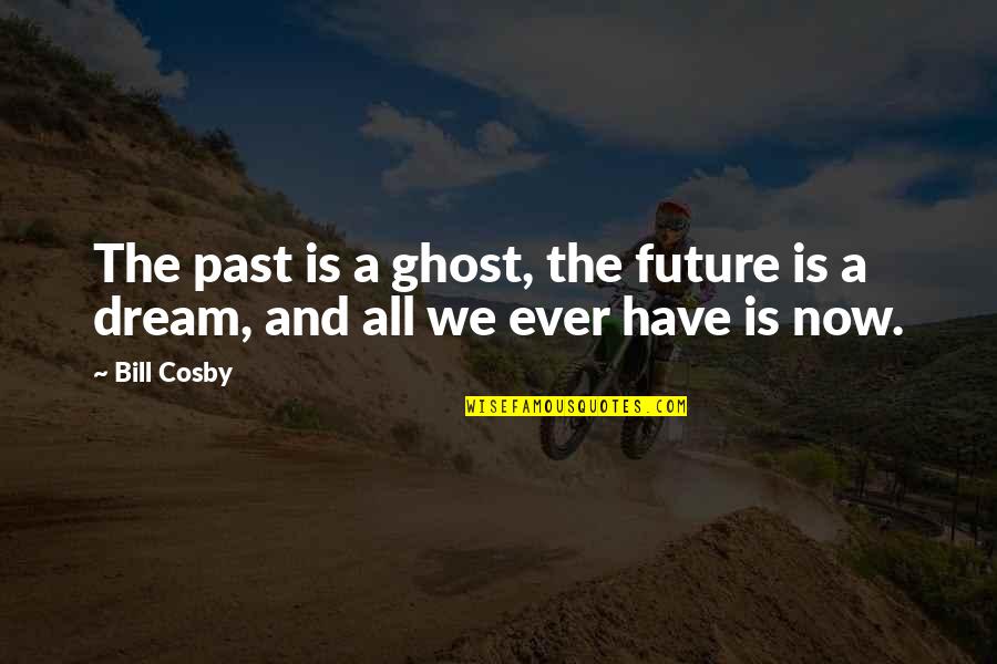 Foglietto Menabrea Quotes By Bill Cosby: The past is a ghost, the future is