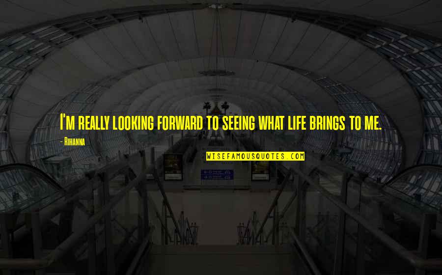 Foglios Quotes By Rihanna: I'm really looking forward to seeing what life