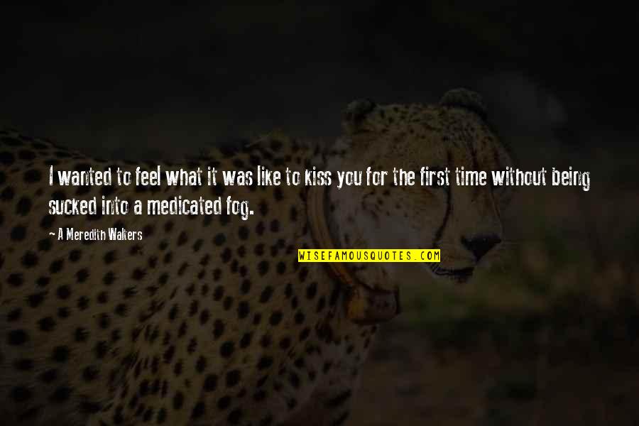 Fog'll Quotes By A Meredith Walters: I wanted to feel what it was like Fog'll Quotes By A Meredith Walters: I wanted to feel what it was like