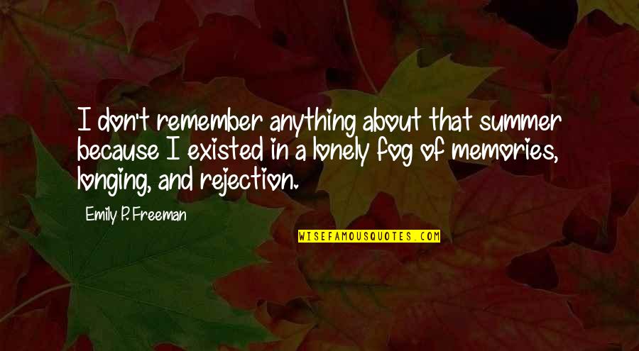 Fog'll Quotes By Emily P. Freeman: I don't remember anything about that summer because Fog'll Quotes By Emily P. Freeman: I don't remember anything about that summer because