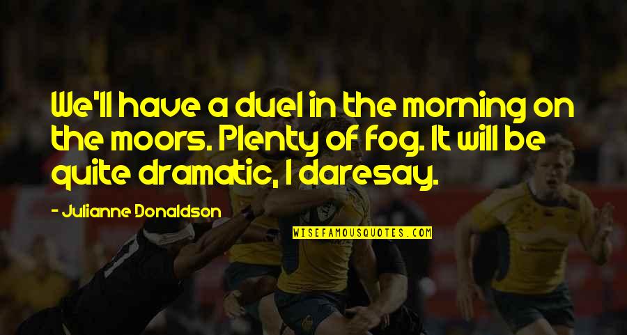 Fog'll Quotes By Julianne Donaldson: We'll have a duel in the morning on Fog'll Quotes By Julianne Donaldson: We'll have a duel in the morning on