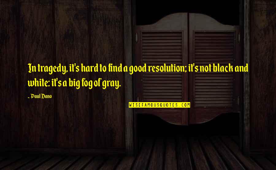 Fog'll Quotes By Paul Dano: In tragedy, it's hard to find a good Fog'll Quotes By Paul Dano: In tragedy, it's hard to find a good