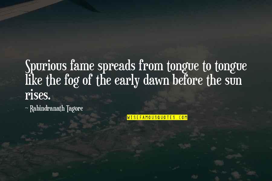 Fog'll Quotes By Rabindranath Tagore: Spurious fame spreads from tongue to tongue like Fog'll Quotes By Rabindranath Tagore: Spurious fame spreads from tongue to tongue like
