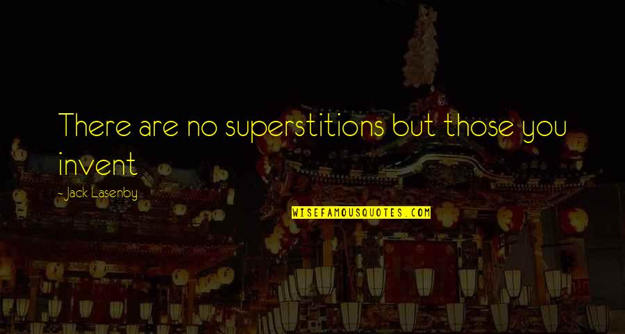 Fogomakezed Quotes By Jack Lasenby: There are no superstitions but those you invent