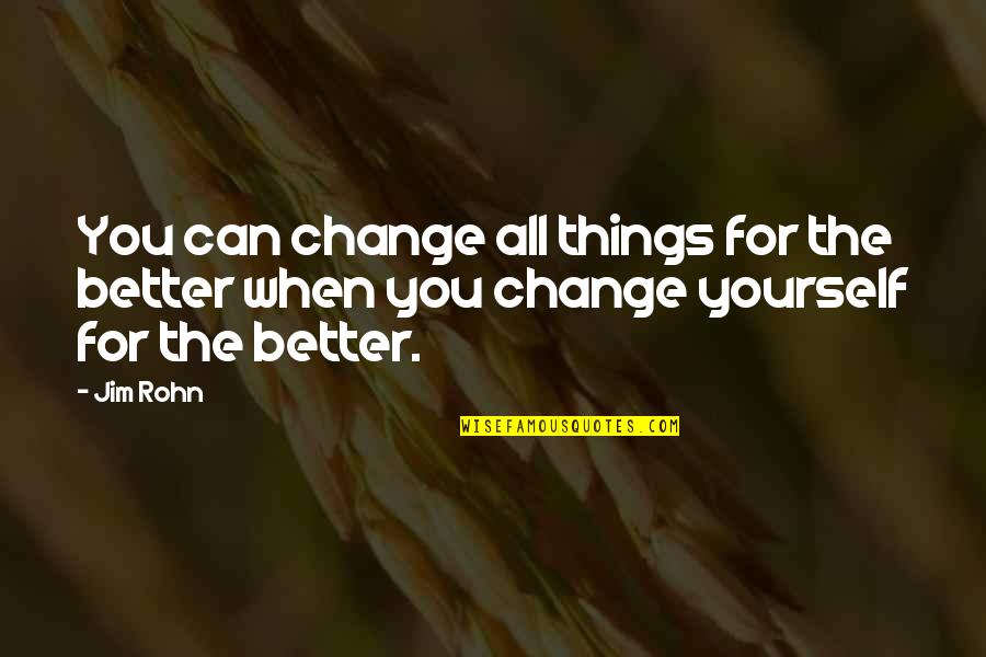 Fogomakezed Quotes By Jim Rohn: You can change all things for the better