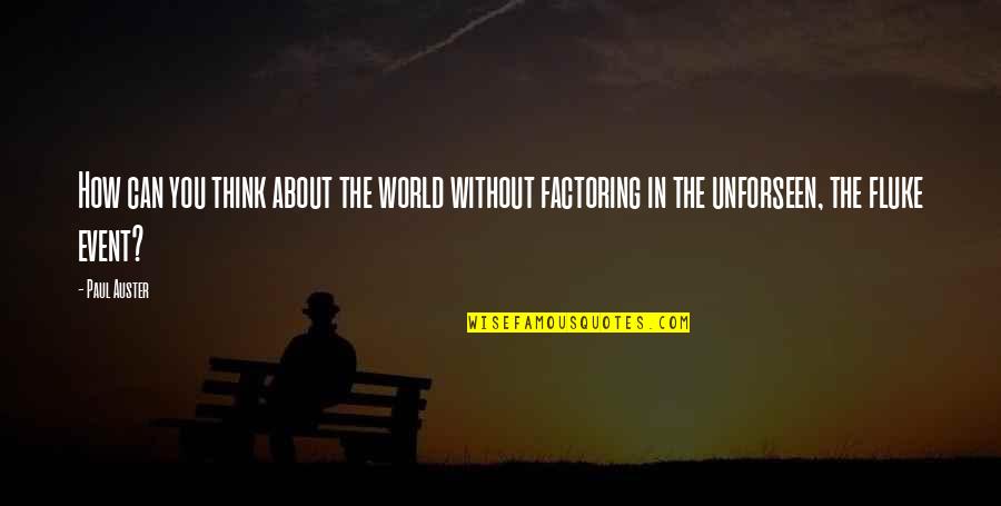 Fogomakezed Quotes By Paul Auster: How can you think about the world without