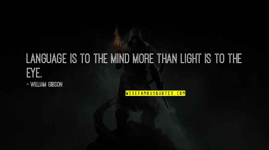 Fogomakezed Quotes By William Gibson: Language is to the mind more than light