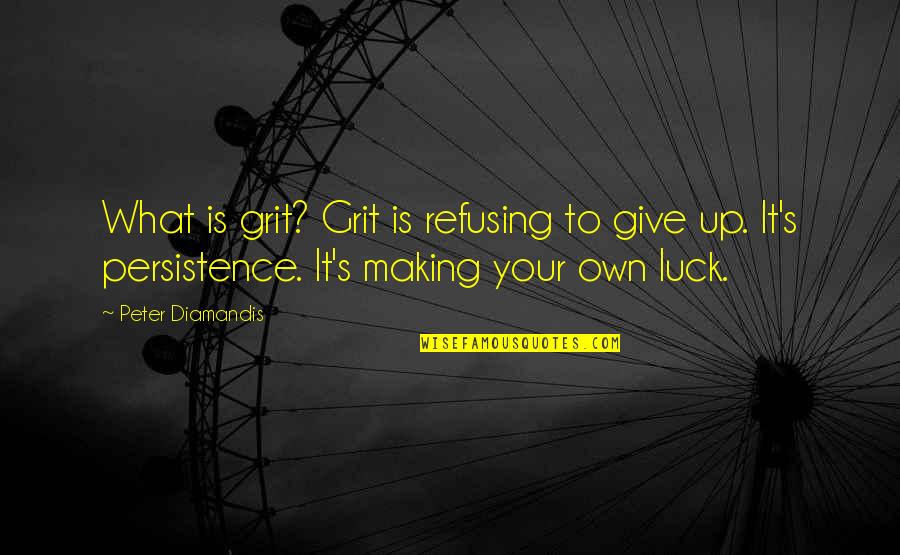 Fogomax Quotes By Peter Diamandis: What is grit? Grit is refusing to give