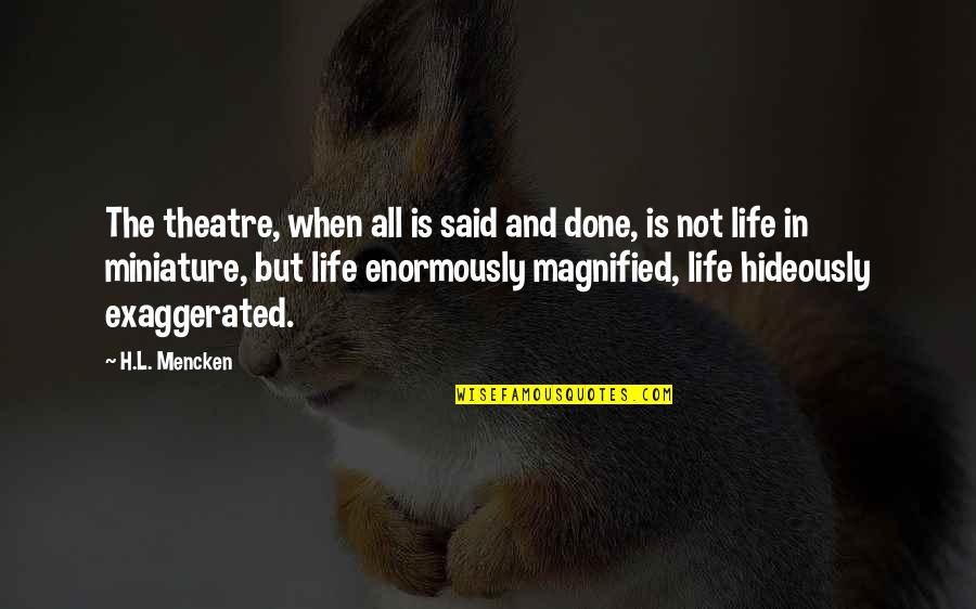Fogosa In English Quotes By H.L. Mencken: The theatre, when all is said and done,