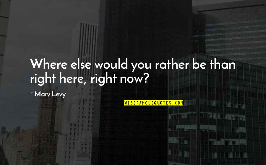 Fogosa In English Quotes By Marv Levy: Where else would you rather be than right