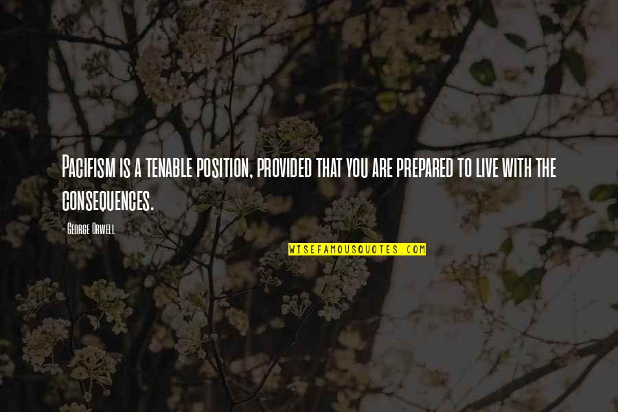 Fogoso In English Quotes By George Orwell: Pacifism is a tenable position, provided that you Fogoso In English Quotes By George Orwell: Pacifism is a tenable position, provided that you