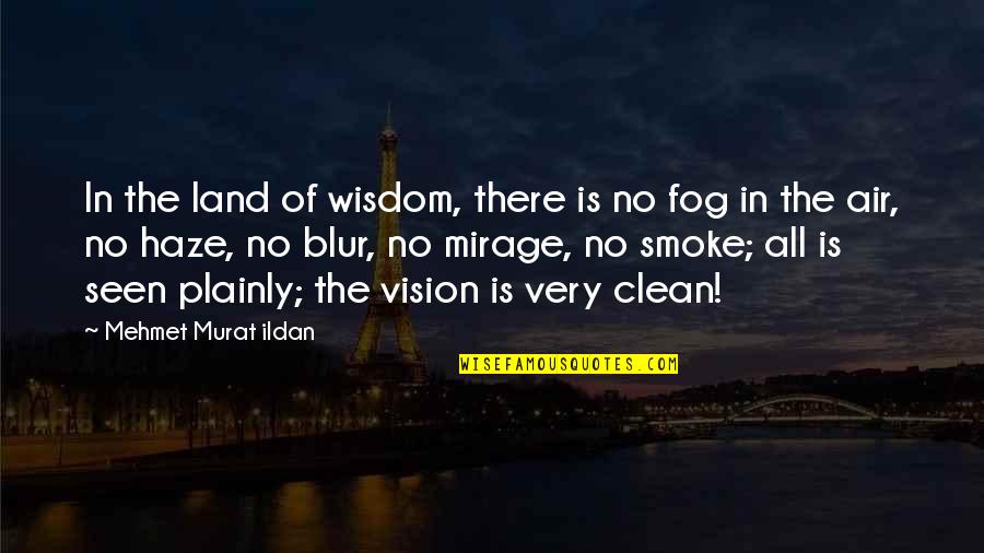Fog's Quotes By Mehmet Murat Ildan: In the land of wisdom, there is no