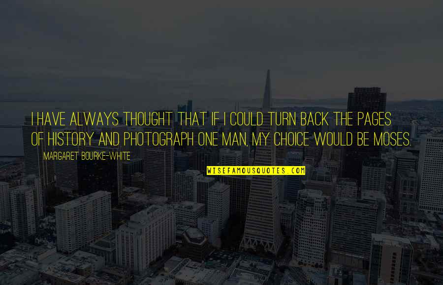 Fogtart Quotes By Margaret Bourke-White: I have always thought that if I could Fogtart Quotes By Margaret Bourke-White: I have always thought that if I could