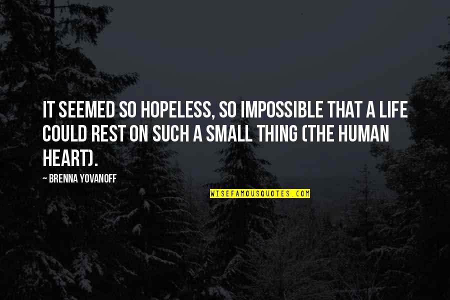 Fogv J Quotes By Brenna Yovanoff: It seemed so hopeless, so impossible that a Fogv J Quotes By Brenna Yovanoff: It seemed so hopeless, so impossible that a