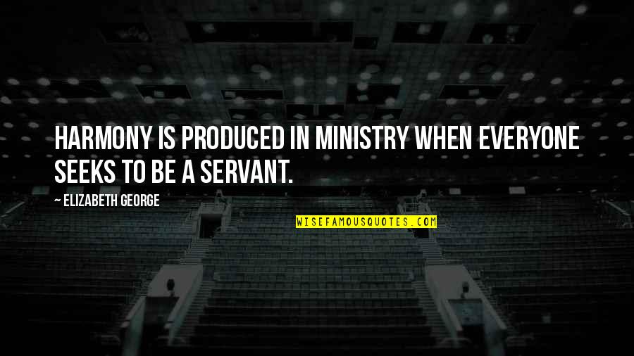 Fogv J Quotes By Elizabeth George: Harmony is produced in ministry when everyone seeks Fogv J Quotes By Elizabeth George: Harmony is produced in ministry when everyone seeks