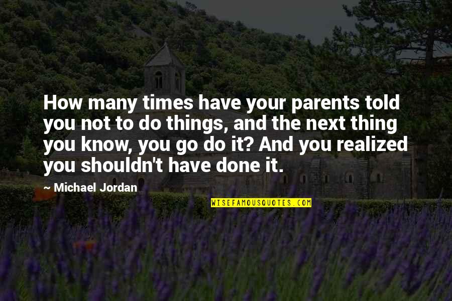 Fogvar Zs Quotes By Michael Jordan: How many times have your parents told you