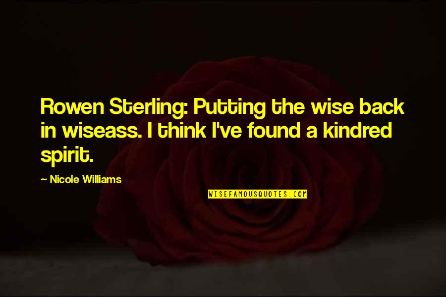 Fogvar Zs Quotes By Nicole Williams: Rowen Sterling: Putting the wise back in wiseass.