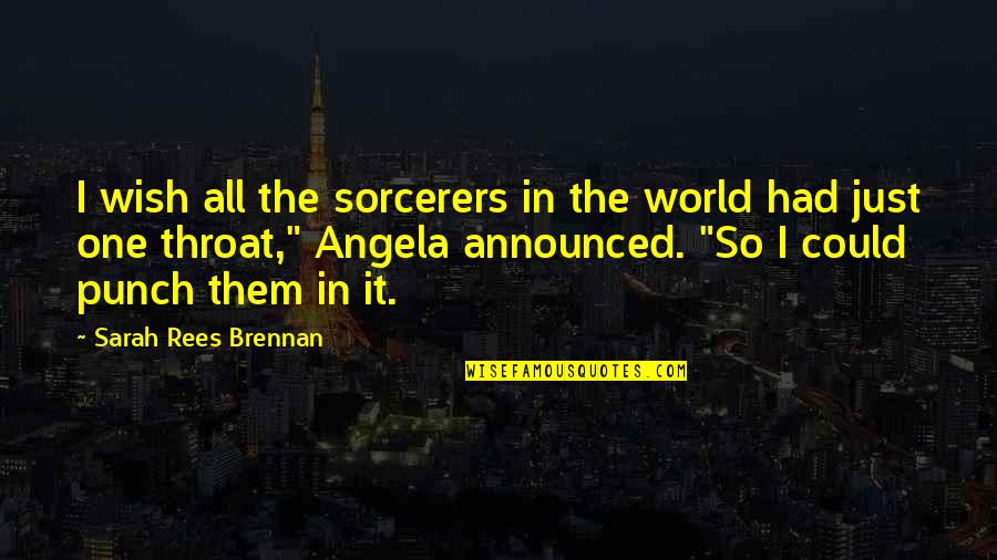 Fogyaszt Si Quotes By Sarah Rees Brennan: I wish all the sorcerers in the world