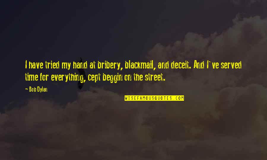Foible Pronunciation Quotes By Bob Dylan: I have tried my hand at bribery, blackmail,