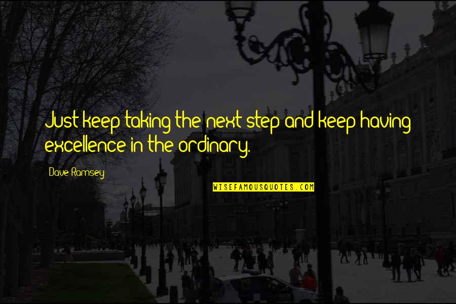 Foible Pronunciation Quotes By Dave Ramsey: Just keep taking the next step and keep