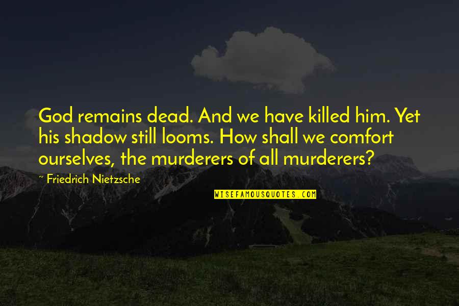 Foibles Pronounce Quotes By Friedrich Nietzsche: God remains dead. And we have killed him.