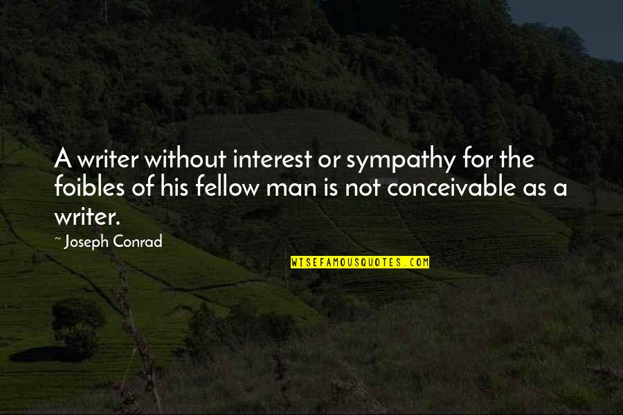 Foibles Quotes By Joseph Conrad: A writer without interest or sympathy for the