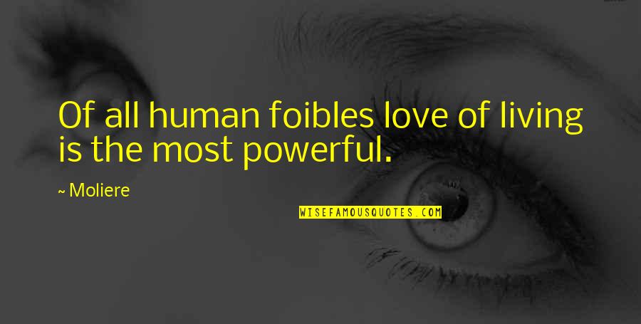 Foibles Quotes By Moliere: Of all human foibles love of living is