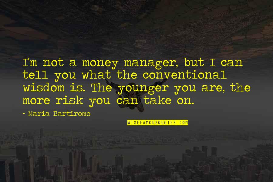 Foil Characters Quotes By Maria Bartiromo: I'm not a money manager, but I can Foil Characters Quotes By Maria Bartiromo: I'm not a money manager, but I can