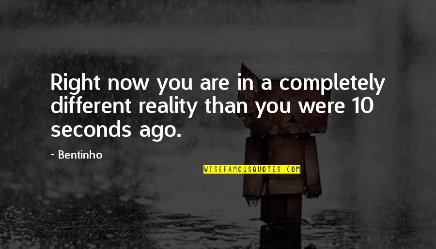 Foil Quill Quotes By Bentinho: Right now you are in a completely different