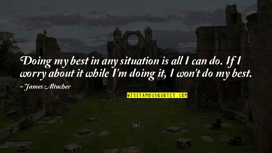 Foiles Meat Quotes By James Altucher: Doing my best in any situation is all