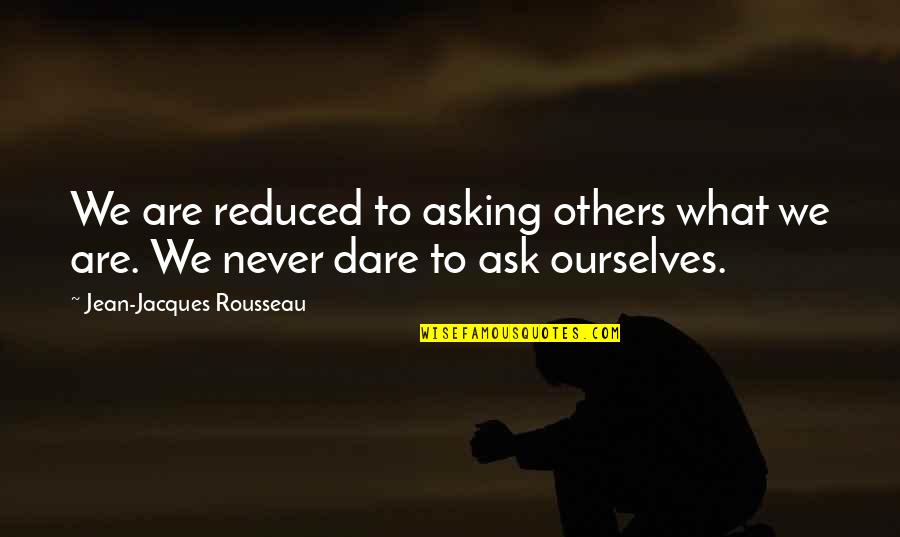 Foiles Meat Quotes By Jean-Jacques Rousseau: We are reduced to asking others what we