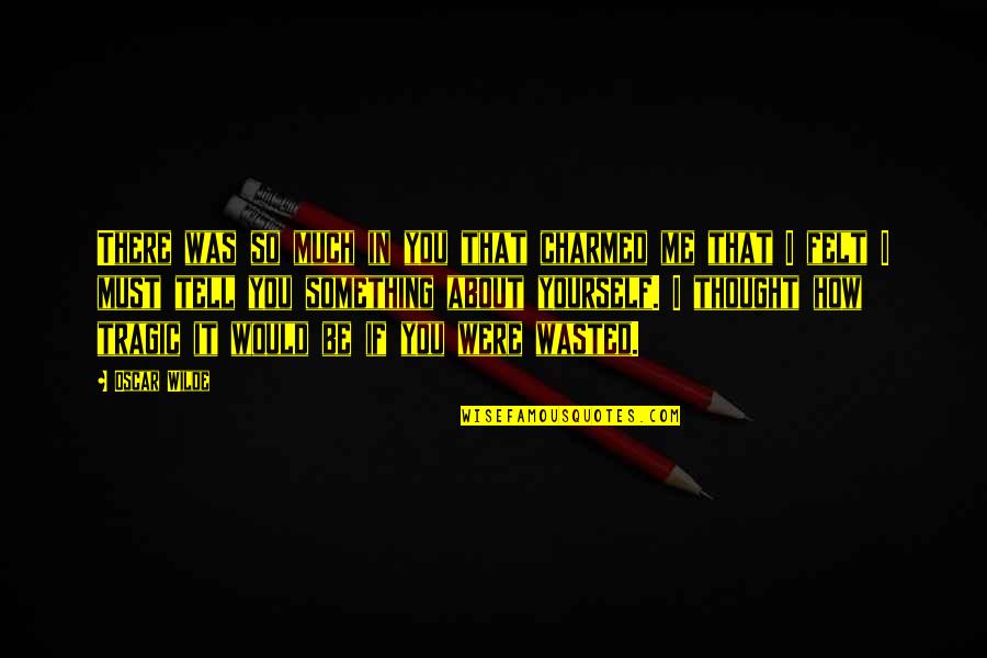 Foing Hajj Quotes By Oscar Wilde: There was so much in you that charmed