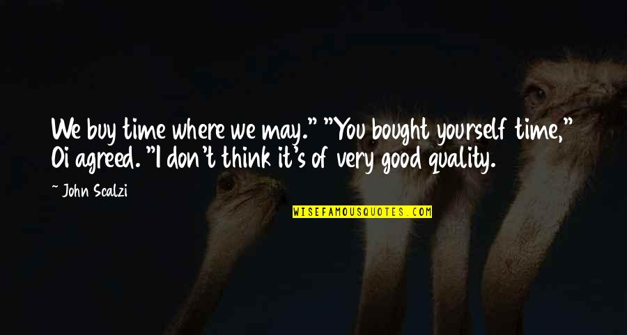 Foiresoft Quotes By John Scalzi: We buy time where we may." "You bought