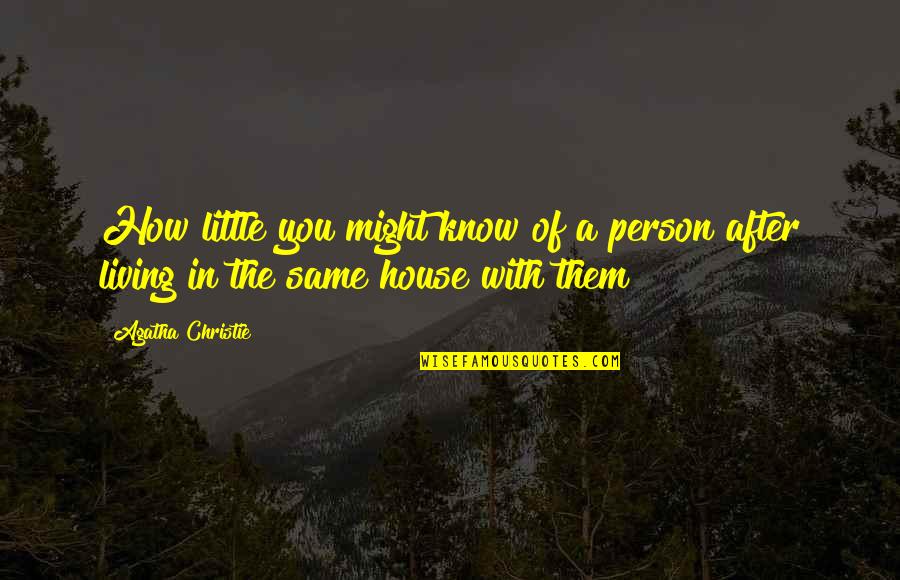 Foison C24 Quotes By Agatha Christie: How little you might know of a person