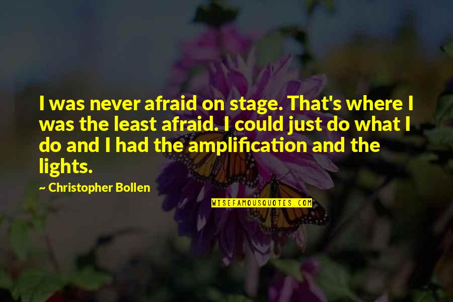 Foison C24 Quotes By Christopher Bollen: I was never afraid on stage. That's where Foison C24 Quotes By Christopher Bollen: I was never afraid on stage. That's where