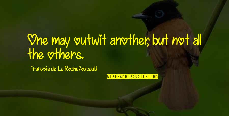 Foison C24 Quotes By Francois De La Rochefoucauld: One may outwit another, but not all the Foison C24 Quotes By Francois De La Rochefoucauld: One may outwit another, but not all the