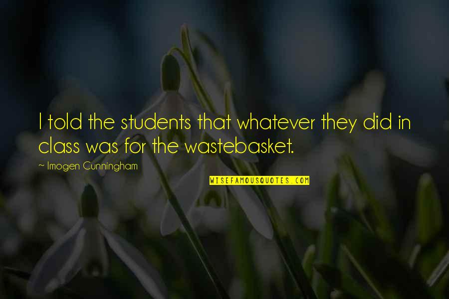 Foison C24 Quotes By Imogen Cunningham: I told the students that whatever they did Foison C24 Quotes By Imogen Cunningham: I told the students that whatever they did