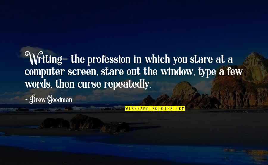 Foisted Crossword Quotes By Drew Goodman: Writing- the profession in which you stare at Foisted Crossword Quotes By Drew Goodman: Writing- the profession in which you stare at
